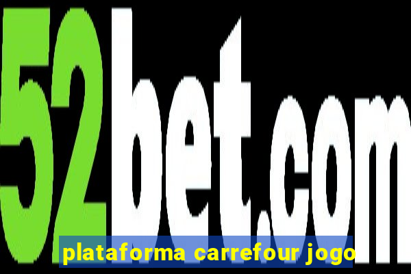 plataforma carrefour jogo